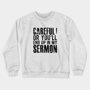 Preacher - Careful or you'll end up in my sermon Crewneck Sweatshirt